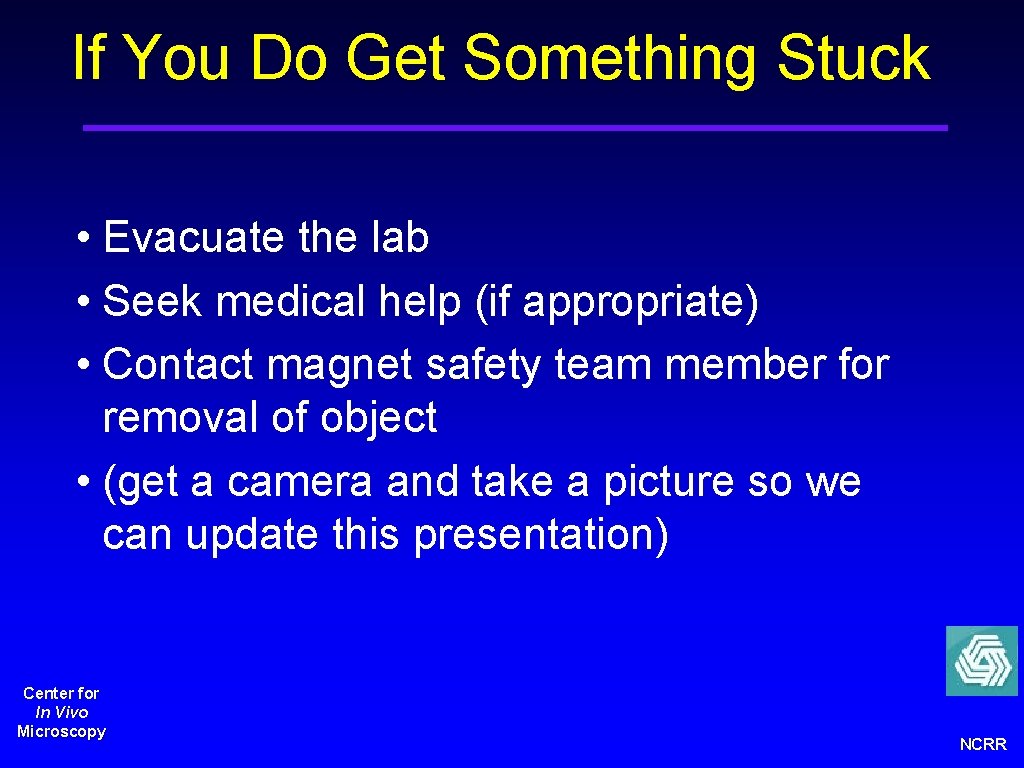 If You Do Get Something Stuck • Evacuate the lab • Seek medical help