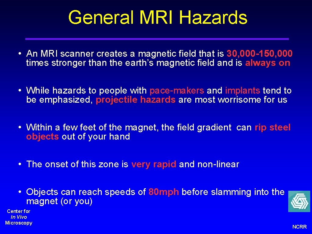 General MRI Hazards • An MRI scanner creates a magnetic field that is 30,