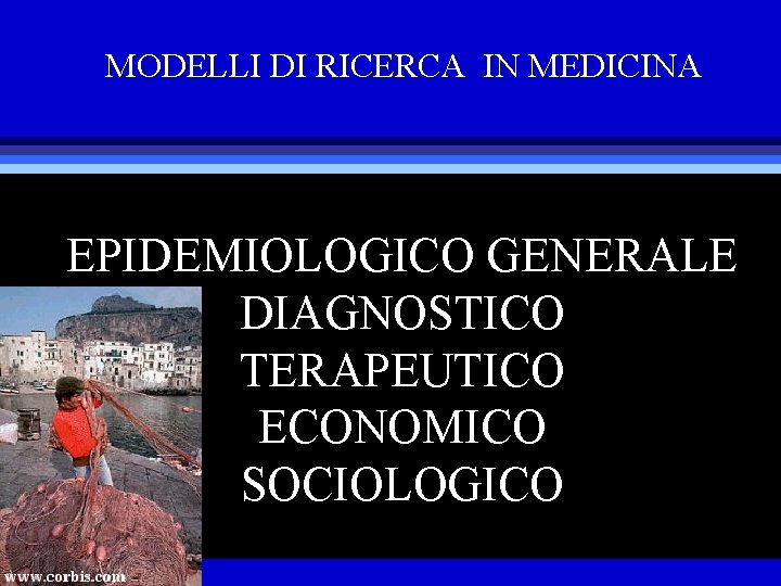 MODELLI DI RICERCA IN MEDICINA EPIDEMIOLOGICO GENERALE DIAGNOSTICO