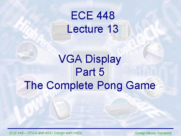 ECE 448 Lecture 13 VGA Display Part 5 The Complete Pong Game ECE 448