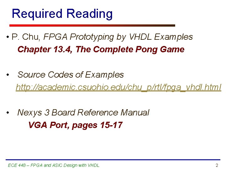 Required Reading • P. Chu, FPGA Prototyping by VHDL Examples Chapter 13. 4, The