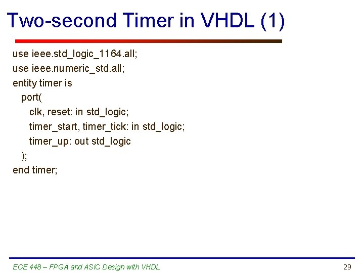 Two-second Timer in VHDL (1) use ieee. std_logic_1164. all; use ieee. numeric_std. all; entity