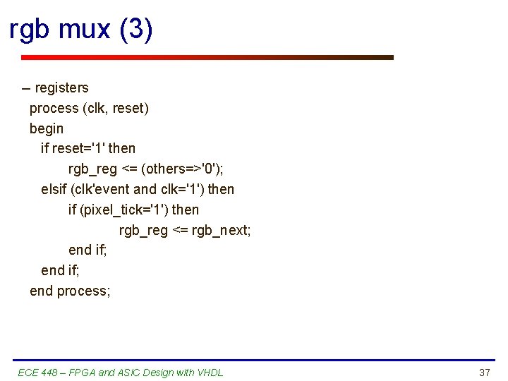 rgb mux (3) -- registers process (clk, reset) begin if reset='1' then rgb_reg <=