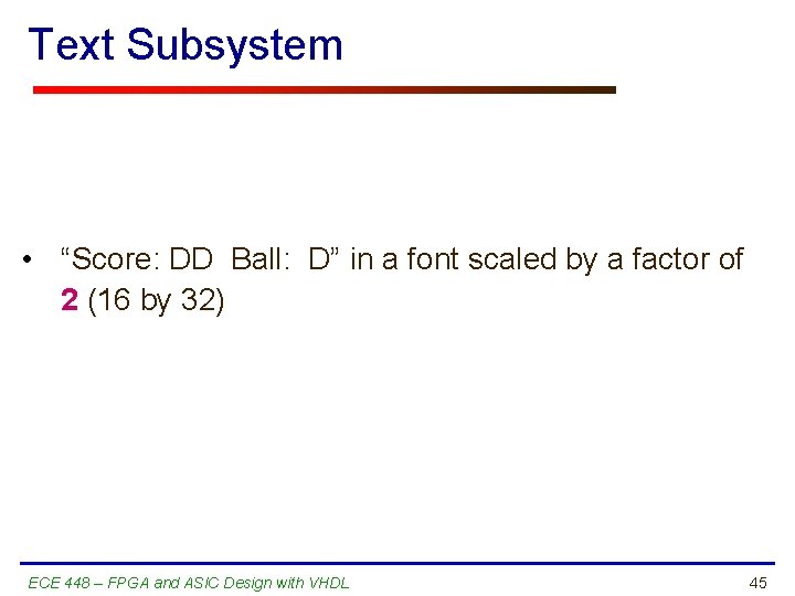 Text Subsystem • “Score: DD Ball: D” in a font scaled by a factor