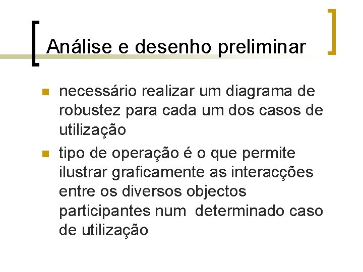 Análise e desenho preliminar n n necessário realizar um diagrama de robustez para cada