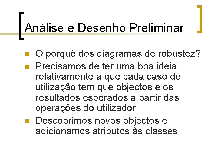 Análise e Desenho Preliminar n n n O porquê dos diagramas de robustez? Precisamos