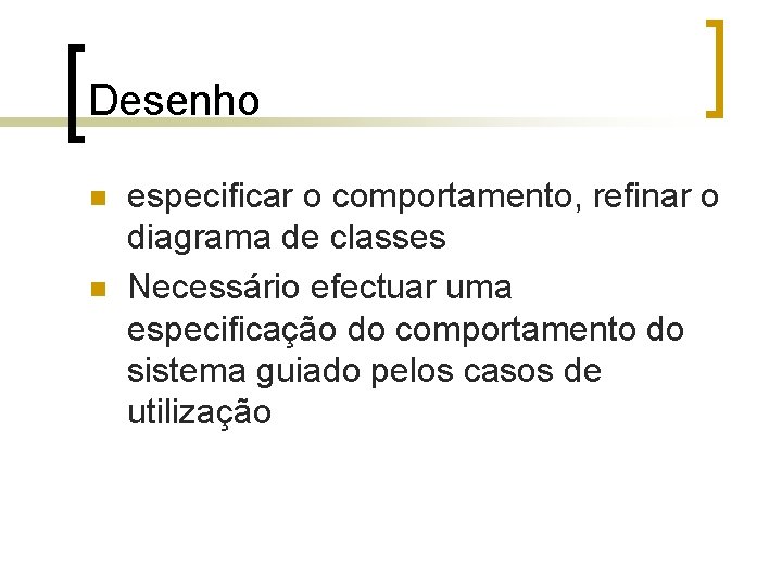 Desenho n n especificar o comportamento, refinar o diagrama de classes Necessário efectuar uma