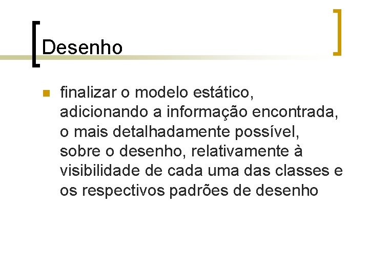 Desenho n finalizar o modelo estático, adicionando a informação encontrada, o mais detalhadamente possível,