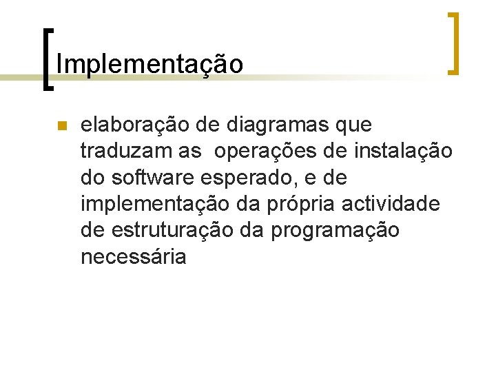 Implementação n elaboração de diagramas que traduzam as operações de instalação do software esperado,