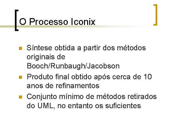 O Processo Iconix n n n Síntese obtida a partir dos métodos originais de