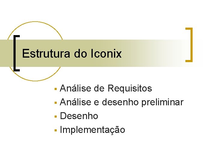 Estrutura do Iconix Análise de Requisitos § Análise e desenho preliminar § Desenho §