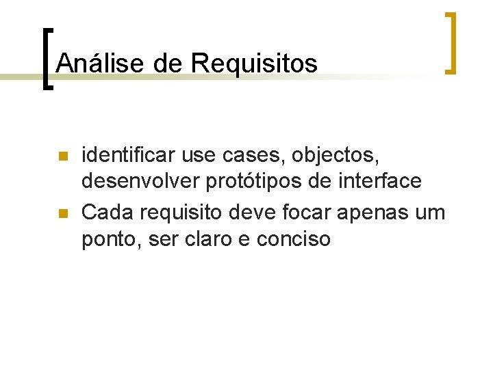 Análise de Requisitos n n identificar use cases, objectos, desenvolver protótipos de interface Cada