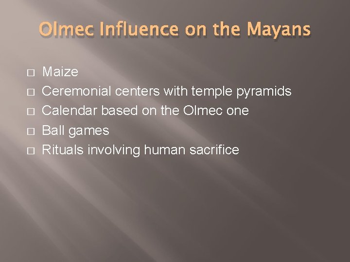 Olmec Influence on the Mayans � � � Maize Ceremonial centers with temple pyramids