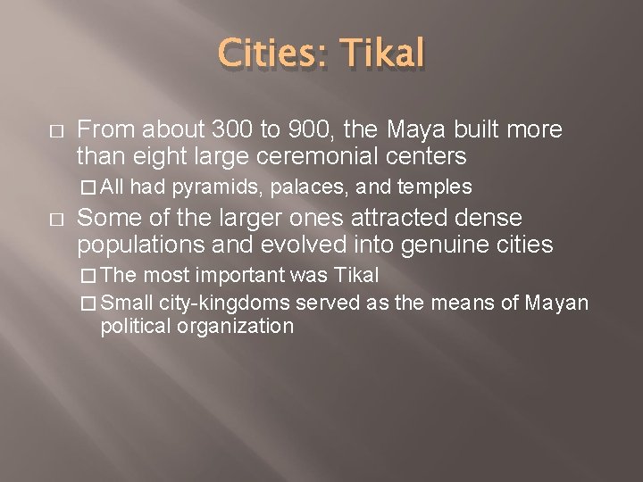 Cities: Tikal � From about 300 to 900, the Maya built more than eight