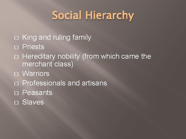 Social Hierarchy � � � � King and ruling family Priests Hereditary nobility (from