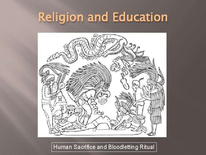 Religion and Education Human Sacrifice and Bloodletting Ritual 