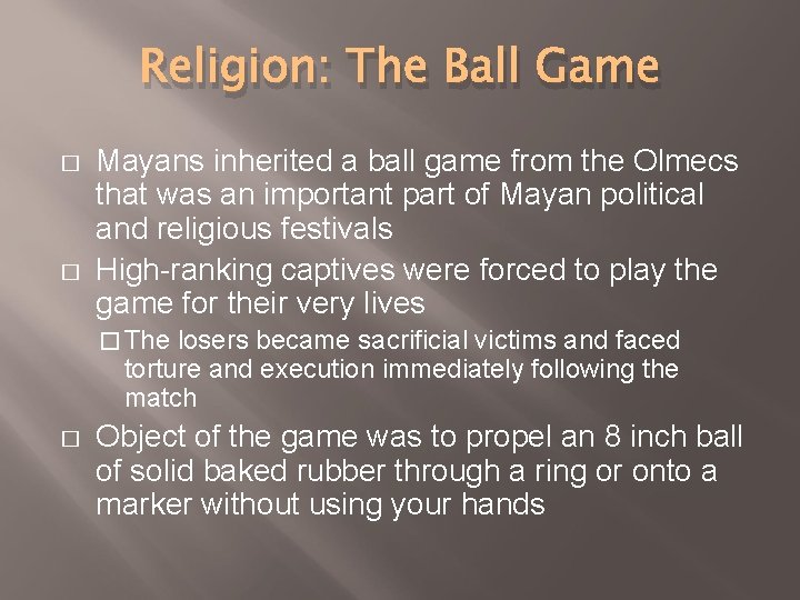 Religion: The Ball Game � � Mayans inherited a ball game from the Olmecs