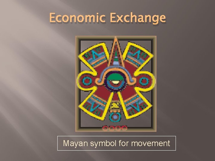 Economic Exchange Mayan symbol for movement 