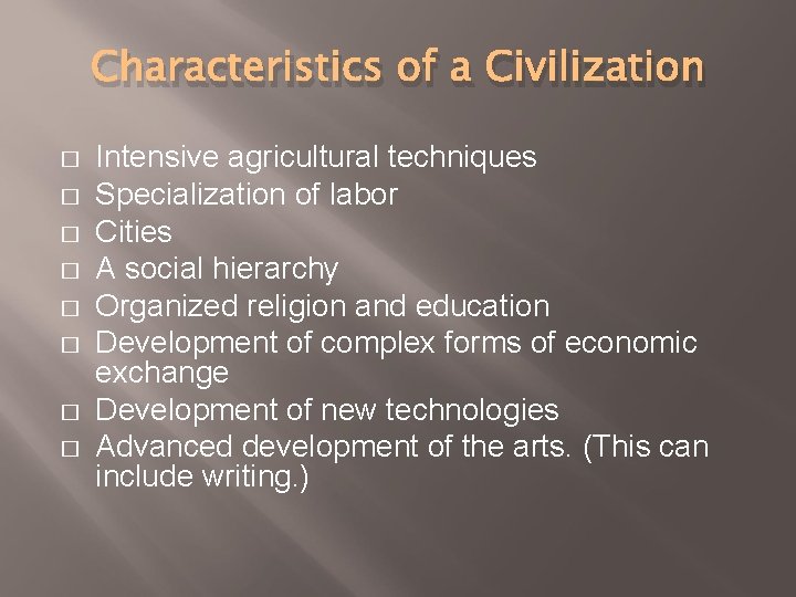 Characteristics of a Civilization � � � � Intensive agricultural techniques Specialization of labor