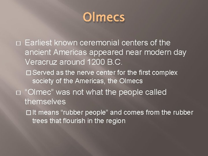 Olmecs � Earliest known ceremonial centers of the ancient Americas appeared near modern day