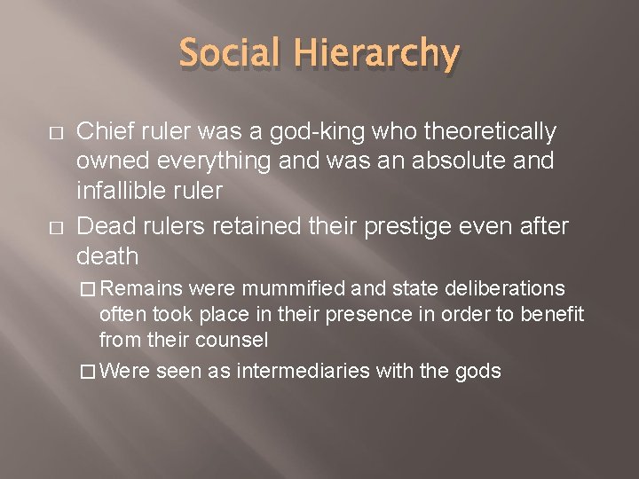 Social Hierarchy � � Chief ruler was a god-king who theoretically owned everything and