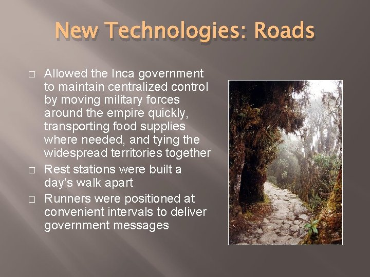 New Technologies: Roads � � � Allowed the Inca government to maintain centralized control