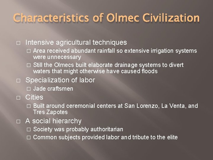 Characteristics of Olmec Civilization � Intensive agricultural techniques Area received abundant rainfall so extensive