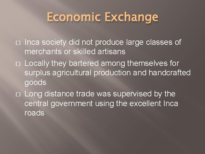 Economic Exchange � � � Inca society did not produce large classes of merchants