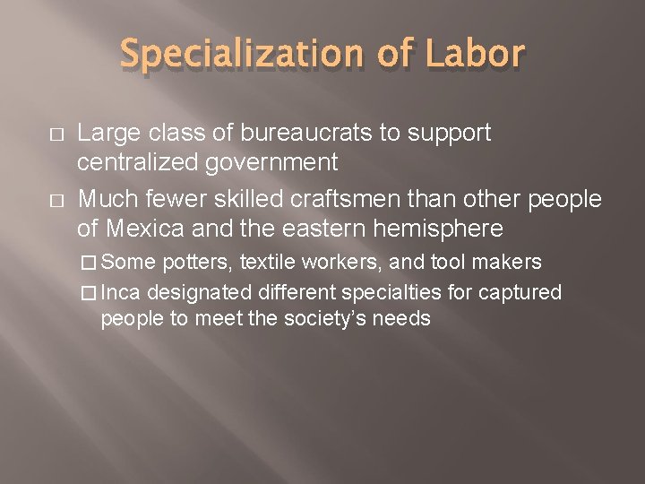 Specialization of Labor � � Large class of bureaucrats to support centralized government Much