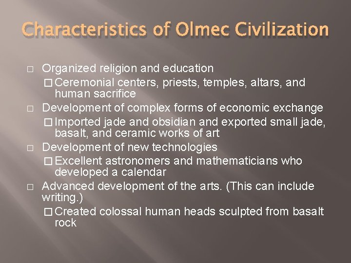 Characteristics of Olmec Civilization � � Organized religion and education � Ceremonial centers, priests,