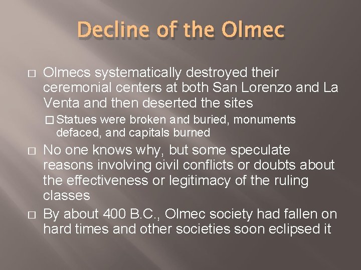 Decline of the Olmec � Olmecs systematically destroyed their ceremonial centers at both San