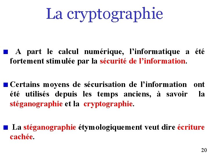 La cryptographie A part le calcul numérique, l’informatique a été fortement stimulée par la