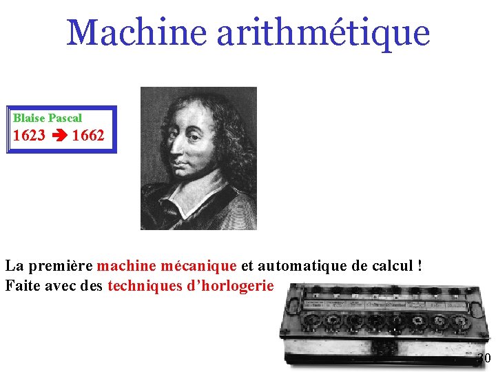 Machine arithmétique Blaise Pascal 1623 1662 La première machine mécanique et automatique de calcul