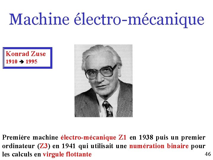 Machine électro-mécanique Konrad Zuse 1910 1995 Première machine électro-mécanique Z 1 en 1938 puis