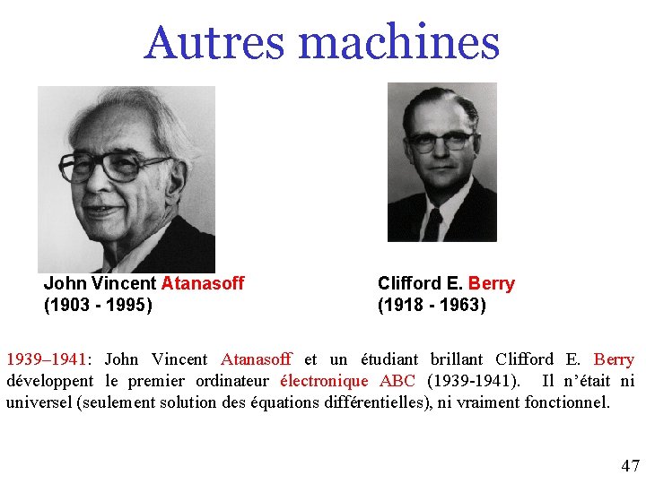 Autres machines John Vincent Atanasoff (1903 - 1995) Clifford E. Berry (1918 - 1963)