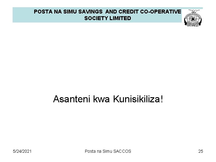 POSTA NA SIMU SAVINGS AND CREDIT CO-OPERATIVE SOCIETY LIMITED Asanteni kwa Kunisikiliza! 5/24/2021 Posta