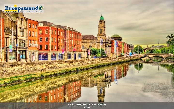 Dublin, Londres, Amsterdam y Paises Bajos Dublin 