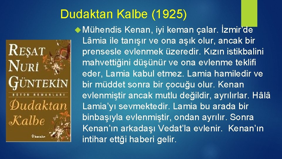 Dudaktan Kalbe (1925) Mühendis Kenan, iyi keman çalar. İzmir’de Lâmia ile tanışır ve ona