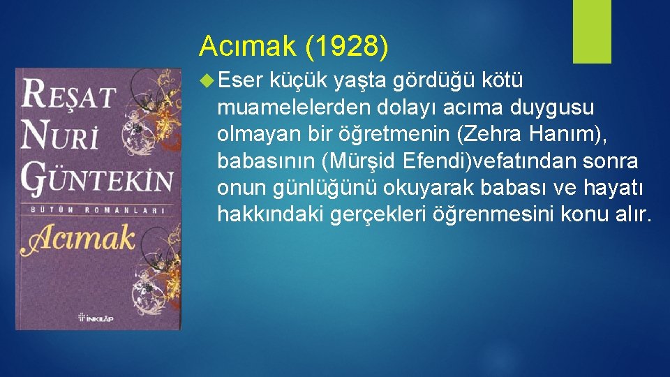 Acımak (1928) Eser küçük yaşta gördüğü kötü muamelelerden dolayı acıma duygusu olmayan bir öğretmenin