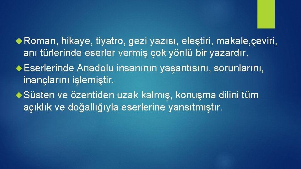  Roman, hikaye, tiyatro, gezi yazısı, eleştiri, makale, çeviri, anı türlerinde eserler vermiş çok