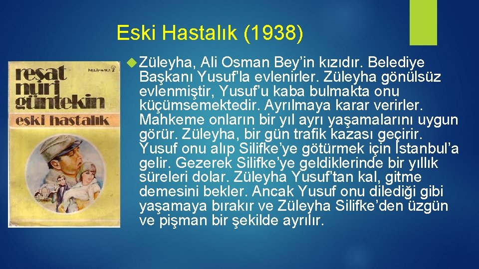 Eski Hastalık (1938) Züleyha, Ali Osman Bey’in kızıdır. Belediye Başkanı Yusuf’la evlenirler. Züleyha gönülsüz