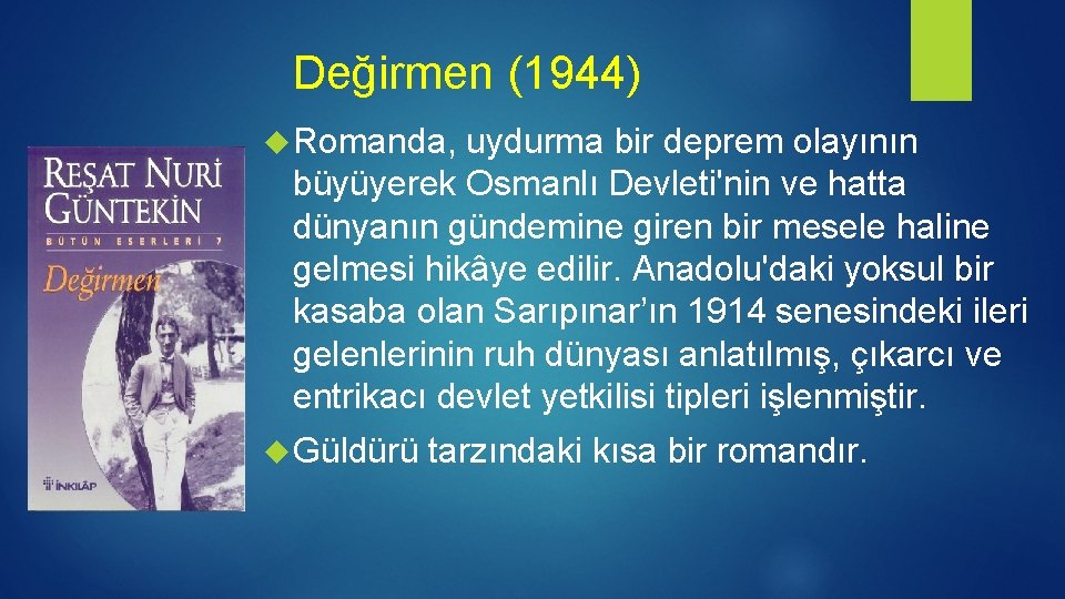 Değirmen (1944) Romanda, uydurma bir deprem olayının büyüyerek Osmanlı Devleti'nin ve hatta dünyanın gündemine