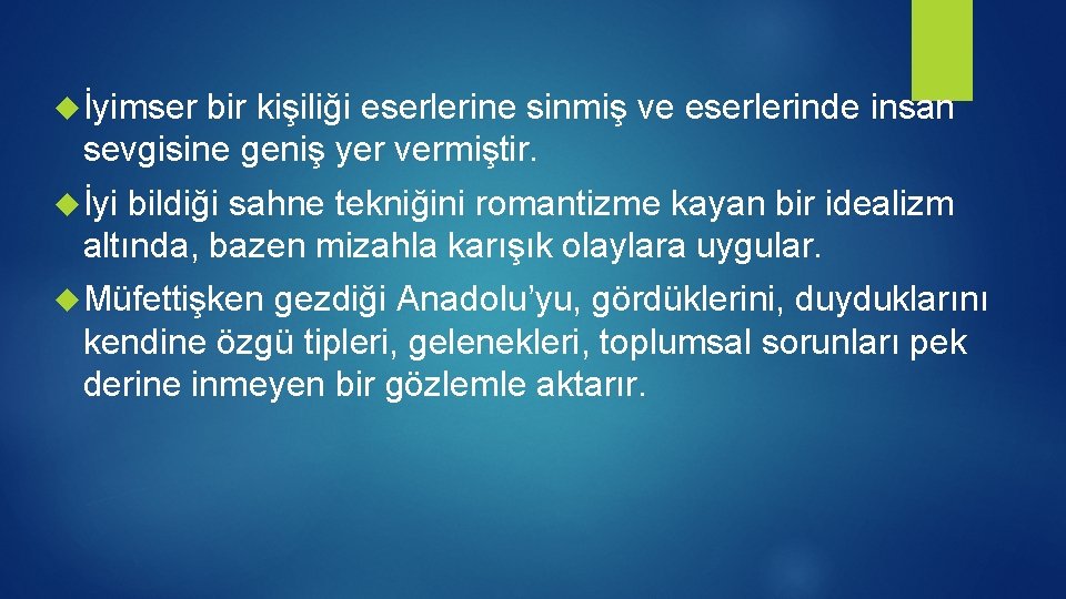  İyimser bir kişiliği eserlerine sinmiş ve eserlerinde insan sevgisine geniş yer vermiştir. İyi