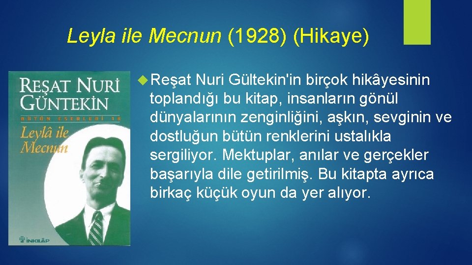 Leyla ile Mecnun (1928) (Hikaye) Reşat Nuri Gültekin'in birçok hikâyesinin toplandığı bu kitap, insanların