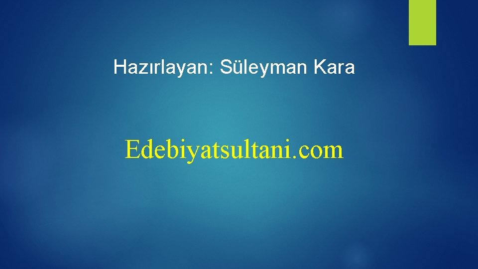 Hazırlayan: Süleyman Kara Edebiyatsultani. com 