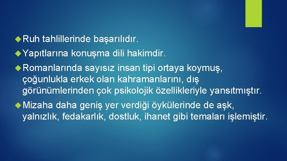  Ruh tahlillerinde başarılıdır. Yapıtlarına konuşma dili hakimdir. Romanlarında sayısız insan tipi ortaya koymuş,