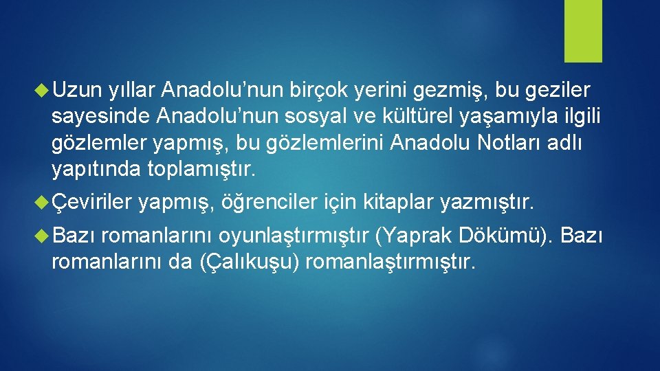  Uzun yıllar Anadolu’nun birçok yerini gezmiş, bu geziler sayesinde Anadolu’nun sosyal ve kültürel