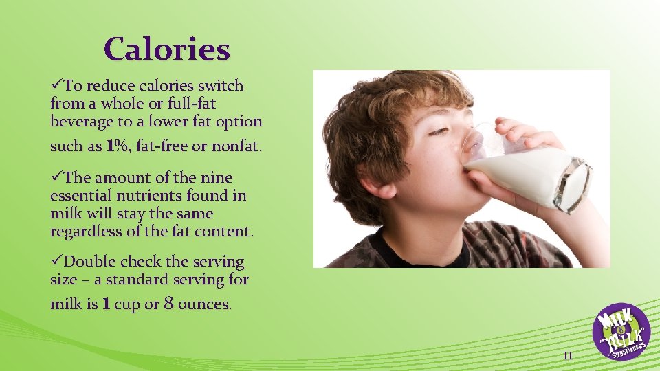 Calories üTo reduce calories switch from a whole or full-fat beverage to a lower