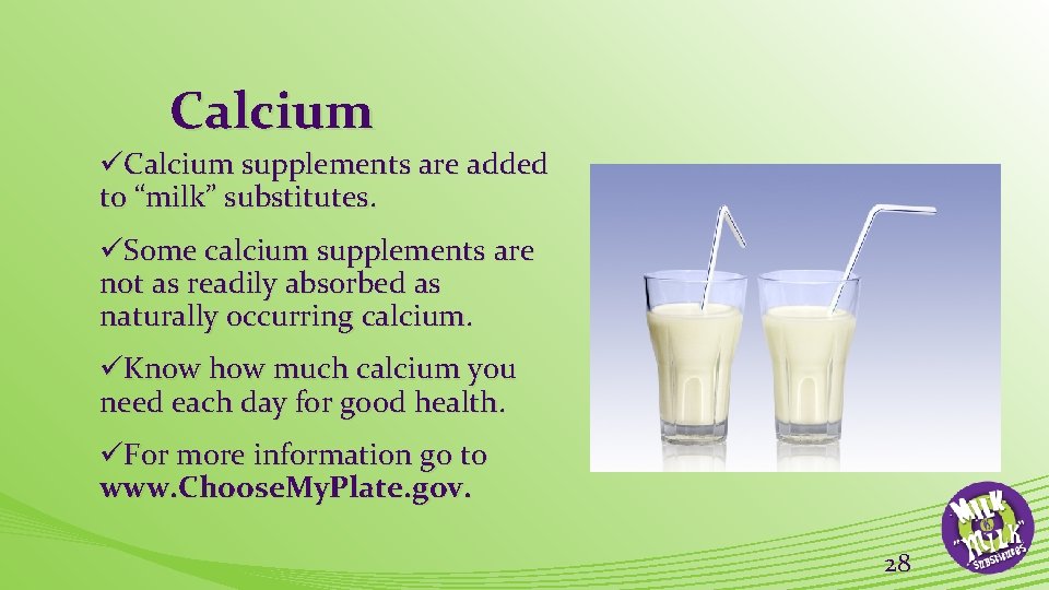 Calcium üCalcium supplements are added to “milk” substitutes. üSome calcium supplements are not as