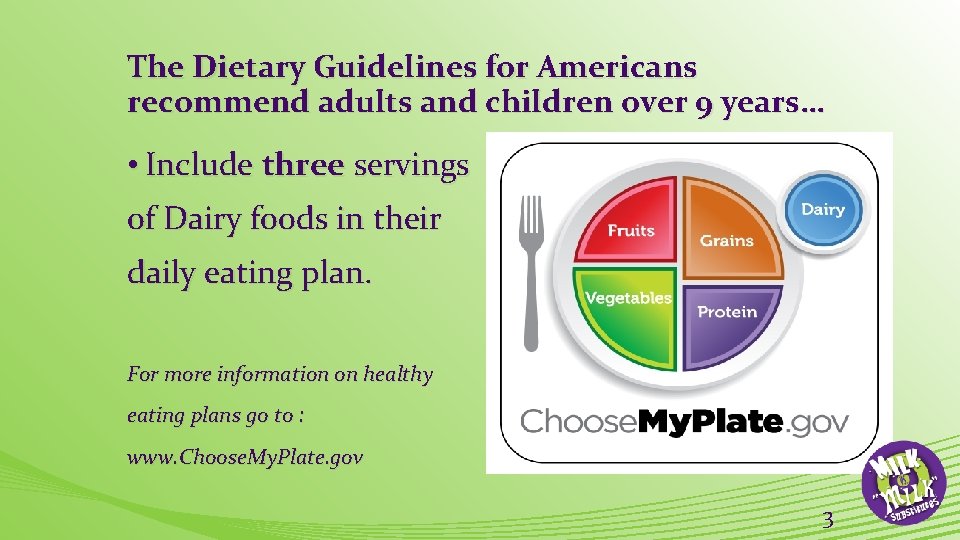 The Dietary Guidelines for Americans recommend adults and children over 9 years… • Include